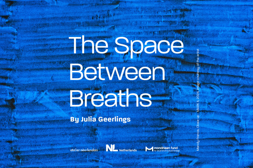 Mondriaan Fund x Atelier Néerlandais : The Space between Breaths