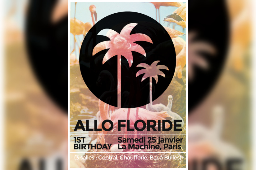 Allo Floride 1st Birthday à la Machine du Moulin Rouge 