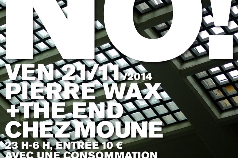 NO! THE END + PIERRE WAX @ CHEZ MOUNE