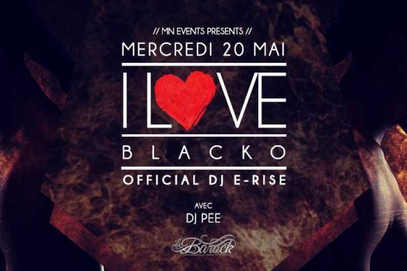 I Love Blacko (Special Guest) & Dj E-Rise