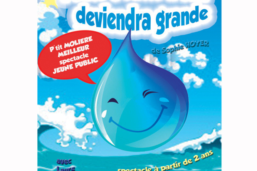 Petite Goutte d'eau deviendra grande à la Comédie Tour Eiffel Petite Goutte d'eau deviendra grande à la Comédie Tour Eiffel