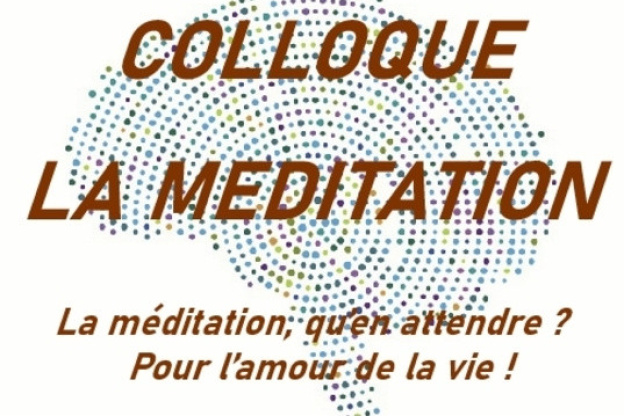 Colloque «La méditation, qu’en attendre ?  Pour l’amour de la vie !»