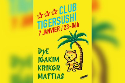 CLUB TIGERSUSHI avec JOAKIM, DYE, KRIKOR, MATTIAS [dj sets]