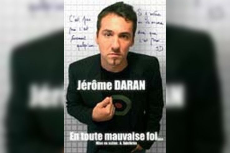 Paris fait sa comedie >> Jerome Daran, En toute mauvaise foi 