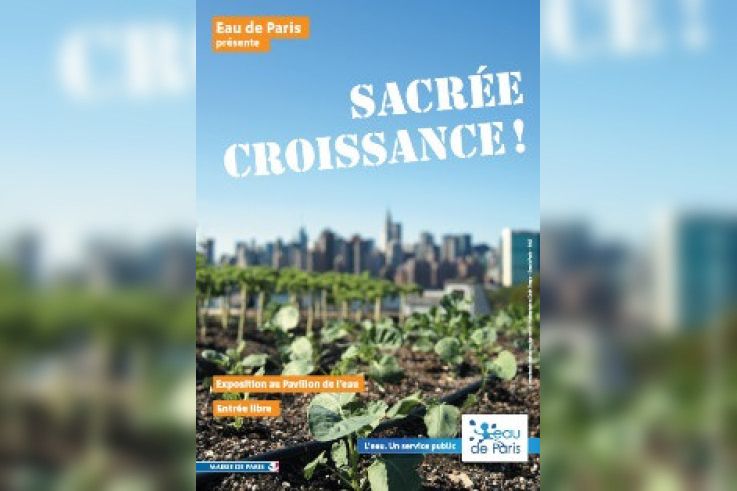 Sacrée croissance, l'exposition au Pavillon de l'Eau