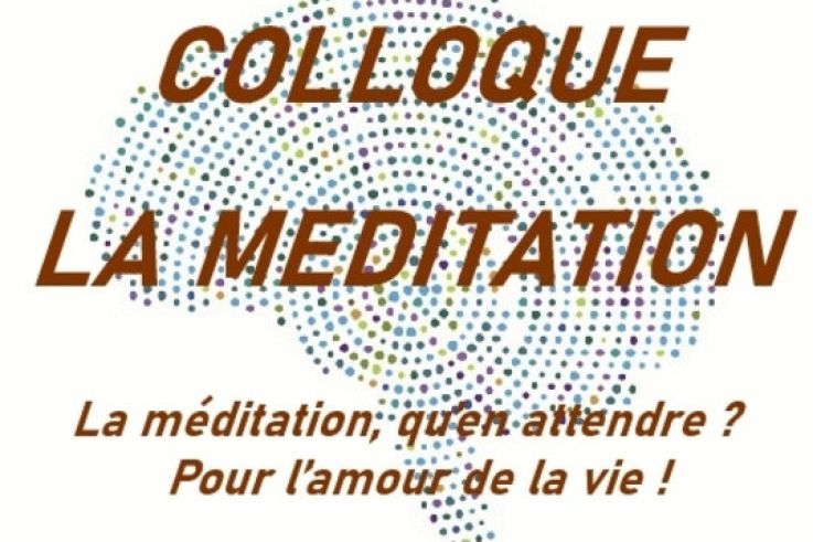 Colloque «La méditation, qu’en attendre ?  Pour l’amour de la vie !»
