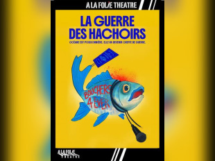 La Guerre des Hachoirs : comédie à la Folie Théâtre