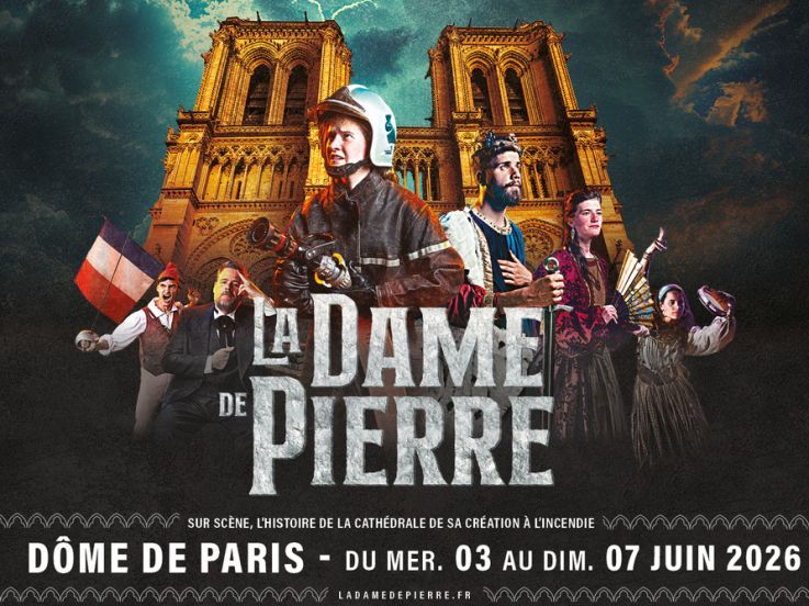 LA DAME DE PIERRE, AU DOME DE PARIS DU 03 AU 07 JUIN 2026