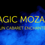 MAGIC MOZART, UN CABARET ENCHANTÉ A LA SEINE MUSICALE
