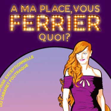 A ma place vous ferrier quoi au théâtre de l'Atelier