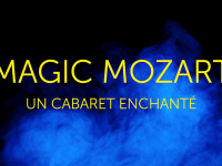 MAGIC MOZART, UN CABARET ENCHANTÉ A LA SEINE MUSICALE
