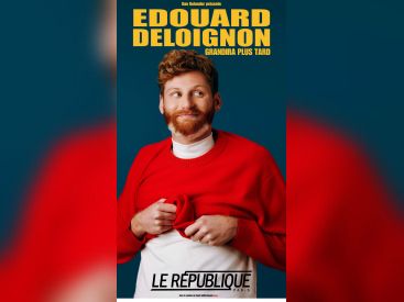 Edouard Deloignon Grandira plus Tard : spectacle d'humour à voir au République à Paris