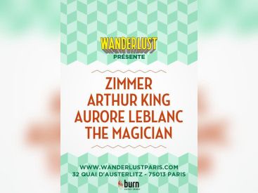 WANDERLUST présente THE MAGICIAN / ZIMMER / ARTHUR KING / AURORE LEBLANC