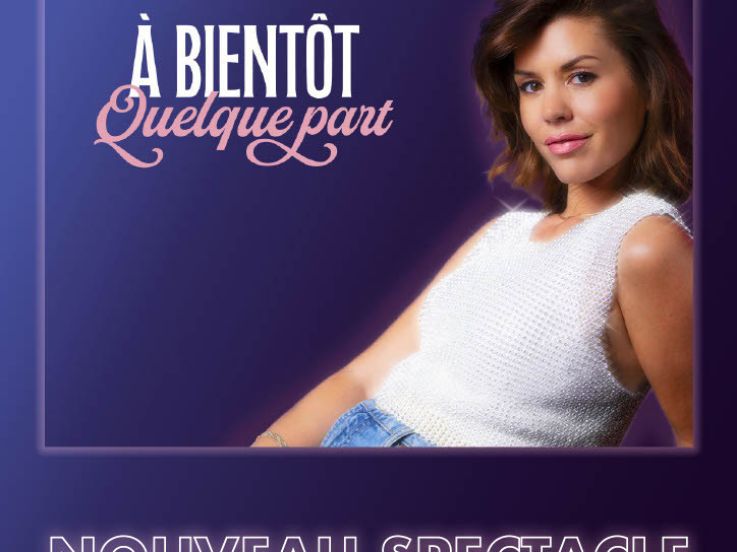 Nouveau spectacle de Laurie Peret 'A bientôt quelque part' à la Nouvelle Eve - Détails et Dates