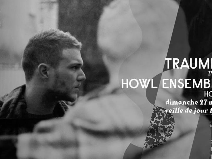 Traumer invite Howl Ensemble au Showcase