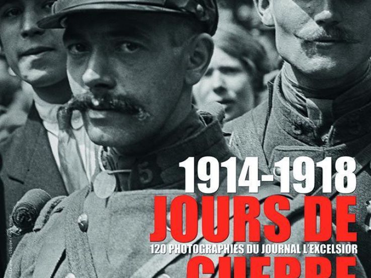 JOURS DE GUERRE 1914-1918  / 120 photographies du journal Excelsior