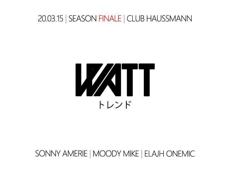 WATT • FRIDAY MARCH 20TH @ CLUB HAUSSMANN • SONNY AMERIE • MOODY MIKE • ELAJH ONEMIC