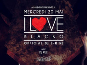 I Love Blacko (Special Guest) & Dj E-Rise