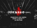 Cargø invit Francesco Del Garda • Oden & Fatzo live • La Mattina