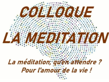 Colloque «La méditation, qu’en attendre ?  Pour l’amour de la vie !»