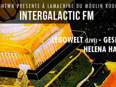 SNTWN présente Intergalactic à la Machine du Moulin Rouge
