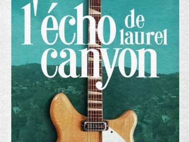 L’écho de Laurel Canyon : sortie du documentaire musical en VOD le 8 juin 2020