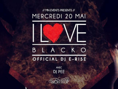 I Love Blacko (Special Guest) & Dj E-Rise