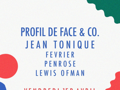 PROFIL DE FACE & Co. w/ Jean Tonique, Fevrier, Penrose, Lewis Ofman
