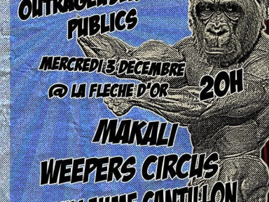 Concerts, Paris, OUrtrageusement Publics, Fleche d'Or, Guillaume Cantillon, Kaolin, Weepers Circus, Makali