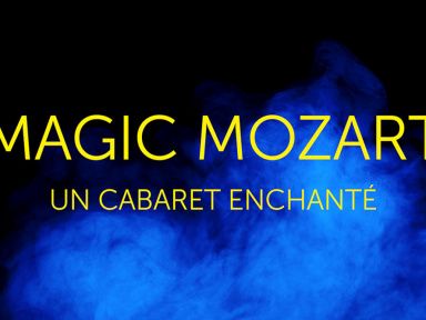 MAGIC MOZART, UN CABARET ENCHANTÉ A LA SEINE MUSICALE
