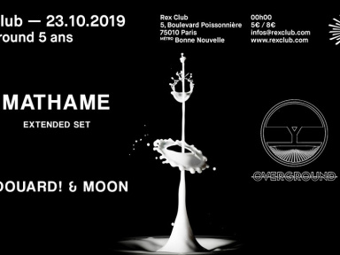 Overground 5 Ans w/ Mathame (Extended), Edouard! au Rex Club