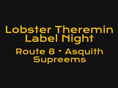 Le Badaboum invite Lobster Theremin Label Night avec Route 8, Asquith, Supreems