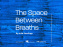 Mondriaan Fund x Atelier Néerlandais : The Space between Breaths