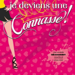 "C'est Décidé, Je Deviens Une Connasse !": Spectacle Incontournable à la COMEDIE OBERKAMPF à Paris.