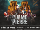 LA DAME DE PIERRE, AU DOME DE PARIS DU 03 AU 07 JUIN 2026
