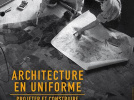 Architecture en uniforme. Projeter et construire pour la Seconde Guerre mondiale