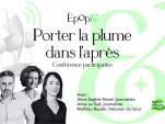 Porter la plume dans l’après, une conférence participative sur comment mieux s'informer