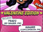 SLAP ! - VALENTINE EDITION with FEADZ / MANARÉ / NOAHEY GREEN