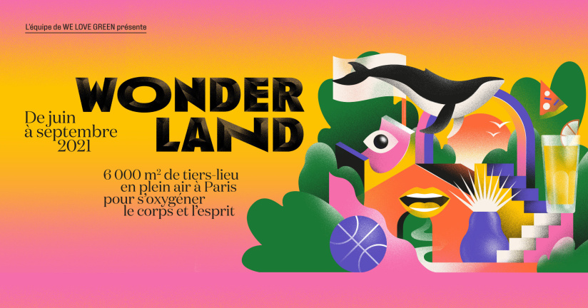 We Love Green présente Wonderland : un immense tiers lieu éphémère et hybride en plein air à Paris