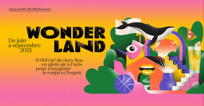 We Love Green présente Wonderland : un immense tiers lieu éphémère et hybride en plein air à Paris