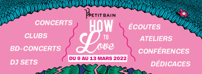 Festival How to Love 2022 au Petit Bain la programmation