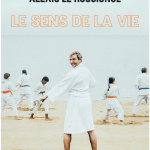 Alexis Le Rossignol, Le sens de la vie 