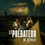 Le Prédateur de Séville : documentaire true crime sur Netflix