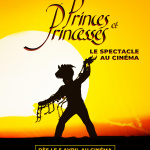 Princes et Princesses, le spectacle au cin&eacute;ma, une aventure &agrave; (re)d&eacute;couvrir en famille