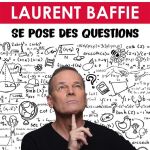 Laurent Baffie Se Pose des Questions dans son nouveau one-man-show au Théâtre de la Madeleine