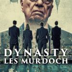 Dynasty : Les Murdoch, plongée dans l’empire médiatique