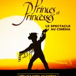 Princes et Princesses, le spectacle au cin&eacute;ma, une aventure &agrave; (re)d&eacute;couvrir en famille